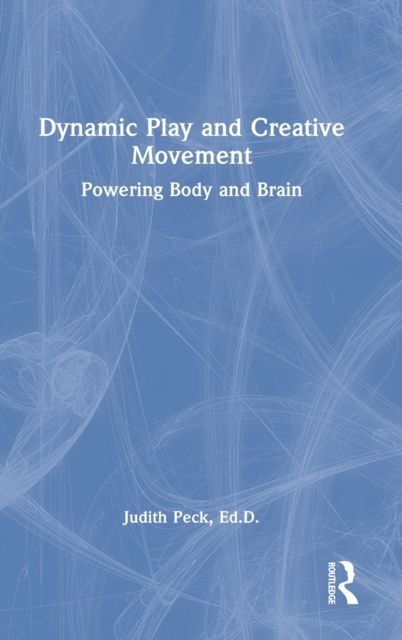 Dynamic Play and Creative Movement : Powering Body and Brain