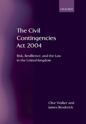 The Civil Contingencies Act 2004 : Risk, Resilience and the Law in the United Kingdom