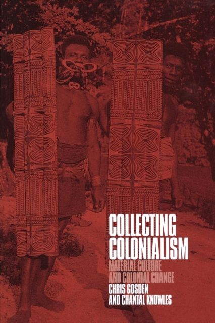 Collecting Colonialism : Material Culture and Colonial Change