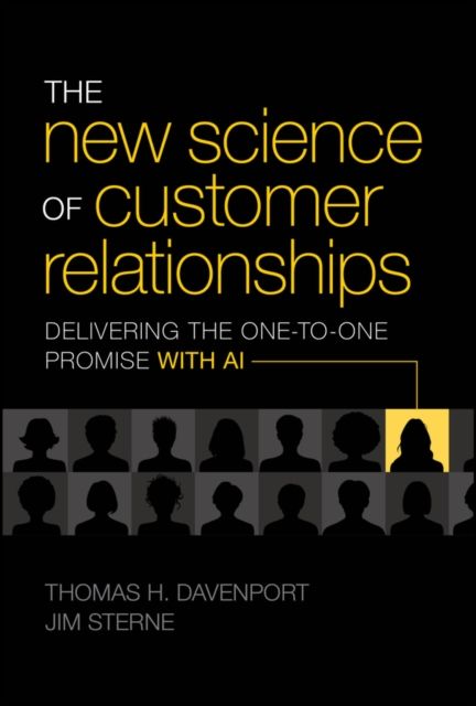 The New Science of Customer Relationships : Delivering the One-to-One Promise With AI