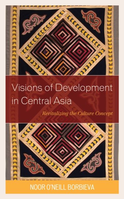 Visions of Development in Central Asia : Revitalizing the Culture Concept