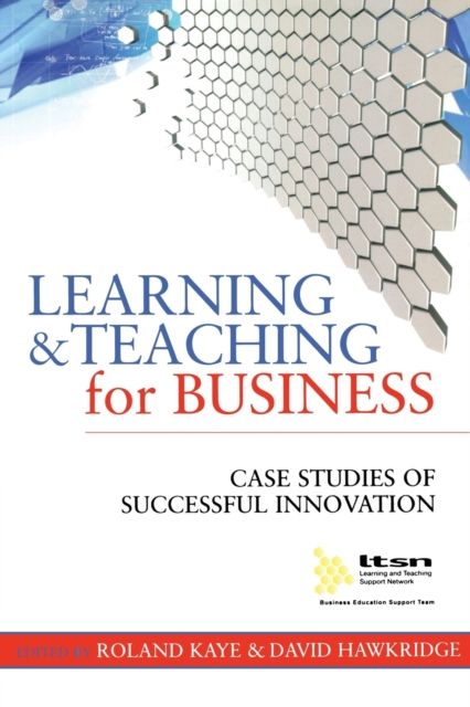 Learning and Teaching for Business : Case Studies of Successful Innovation
