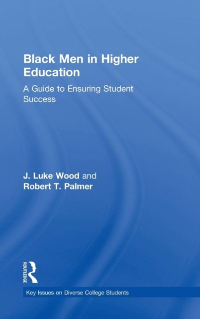 Black Men in Higher Education : A Guide to Ensuring Student Success