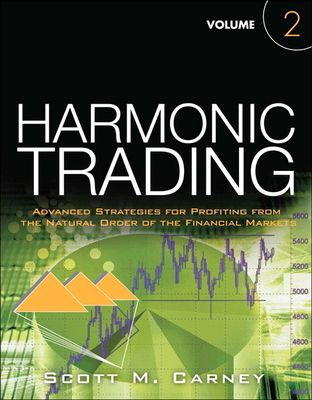 Harmonic Trading : Advanced Strategies for Profiting from the Natural Order of the Financial Markets, Volume 2
