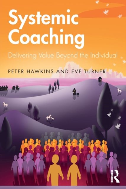 Systemic Coaching : Delivering Value Beyond the Individual