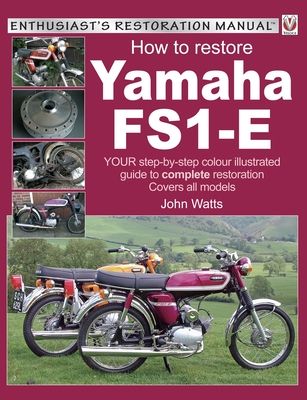 Yamaha Fs1-E, How to Restore : Your Step-by-Step Colour Illustrated Guide to Complete Restoration. Covers All Models