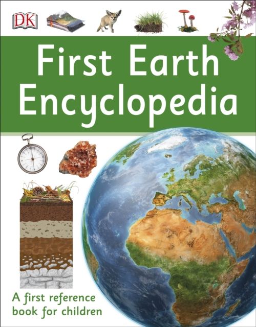 First Earth Encyclopedia : A first reference book for children