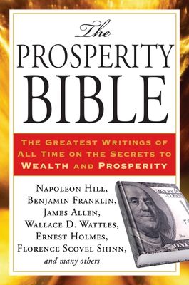 Prosperity Bible : The Greatest Writings of All Time on the Secrets to Wealth and Prosperity