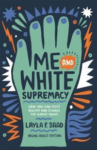 Me and white supremacy : how to recognise your privilege, combat racism and change the world