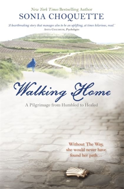 Walking Home : A Pilgrimage from Humbled to Healed