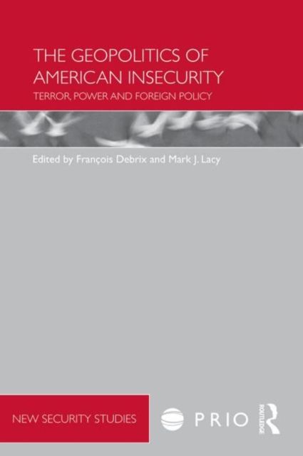 The Geopolitics of American Insecurity : Terror, Power and Foreign Policy