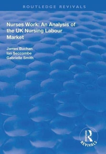 Forsidebilde av Nurses Work : An Analysis of the UK Nursing Labour Market