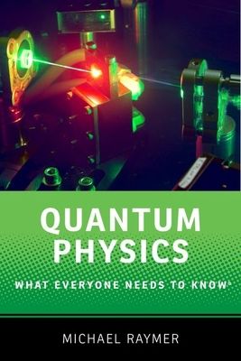 Quantum physics : what everyone needs to know