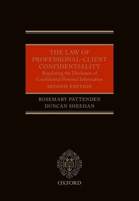 The Law of Professional-Client Confidentiality 2e : Regulating the Disclosure of Confidential Information