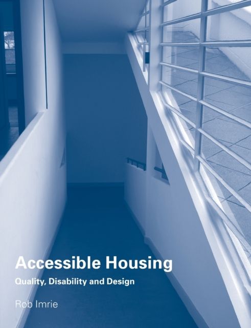 Accessible Housing : Quality, Disability and Design