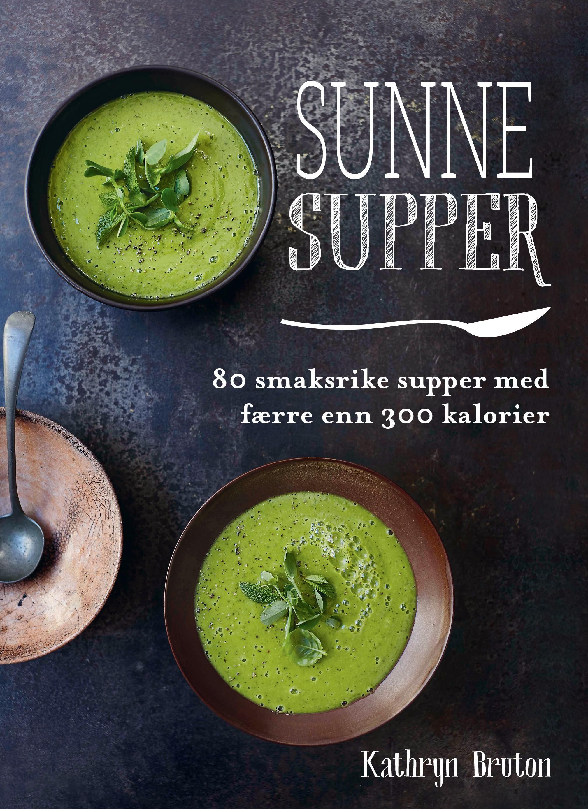 Forsidebilde av Sunne supper : 80 smaksrike supper med færre enn 300 kalorier