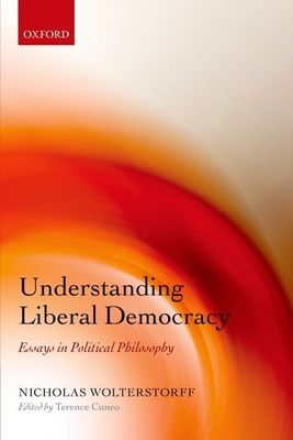 Understanding Liberal Democracy : Essays in Political Philosophy