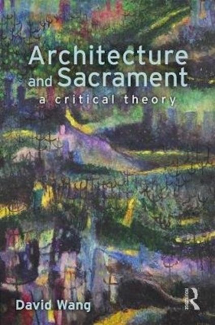 Architecture and Sacrament : A Critical Theory