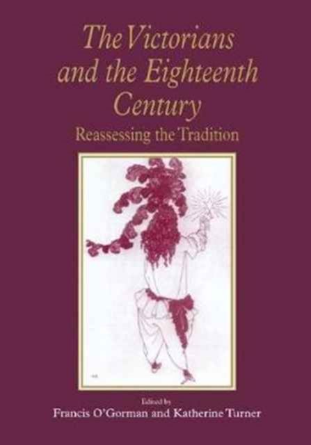 The Victorians and the Eighteenth Century : Reassessing the Tradition