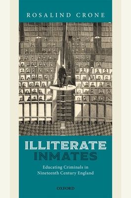 Illiterate Inmates : Educating Criminals in Nineteenth Century England