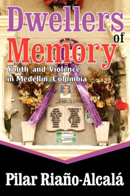 Dwellers of Memory : Youth and Violence in Medellin, Colombia