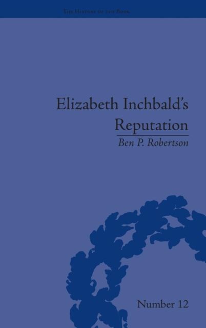 Elizabeth Inchbald's Reputation : A Publishing and Reception History