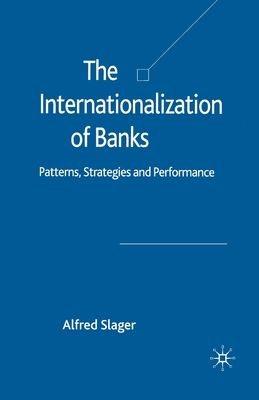 The Internationalization of Banks : Patterns, Strategies and Performance