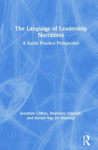 The Language of Leadership Narratives : A Social Practice Perspective