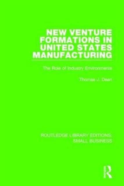 New Venture Formations in United States Manufacturing : The Role of Industry Environments