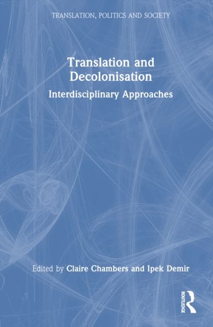 Translation and Decolonisation : Interdisciplinary Approaches