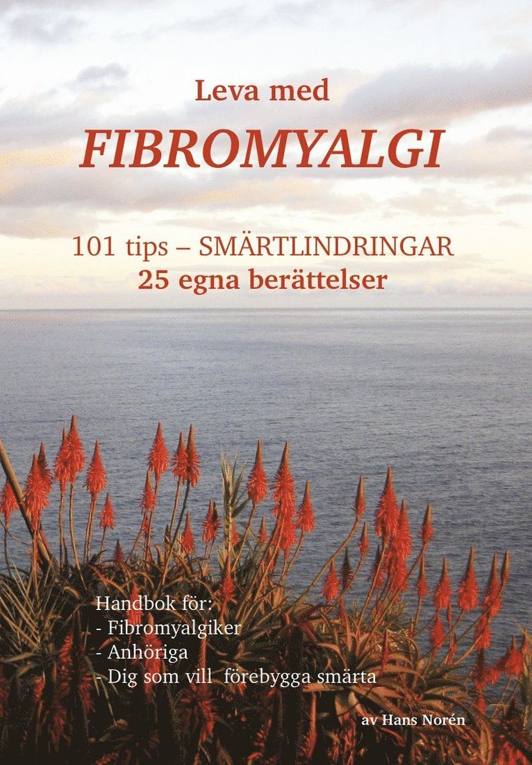 Leva med fibromyalgi : 101 tips - smärtlindringar : en självhjälpsbok - för er som har fibromyalgi
