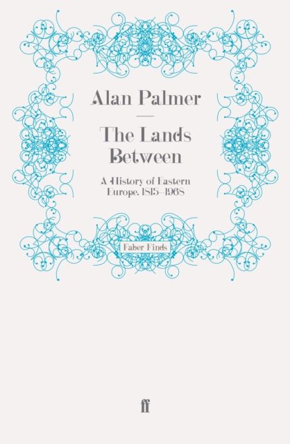 The Lands Between : A History of Eastern Europe, 1815-1968