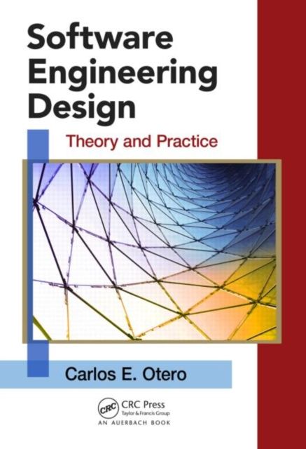 Software Engineering Design : Theory and Practice