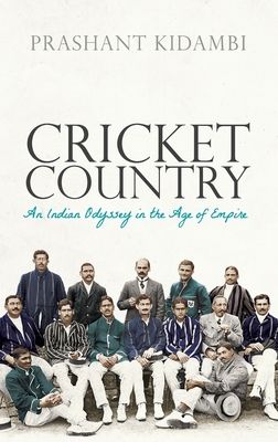 Cricket Country : An Indian Odyssey in the Age of Empire