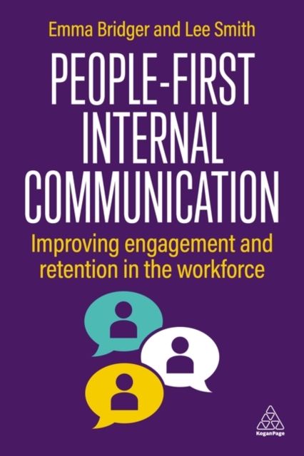 People-First Internal Communication : Improving Engagement and Retention in the Workforce