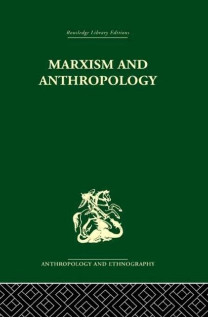 Marxism and Anthropology : The History of a Relationship