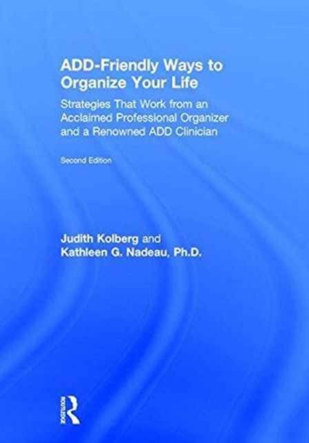 ADD-Friendly Ways to Organize Your Life : Strategies that Work from an Acclaimed Professional Organizer and a Renowned ADD Clinician