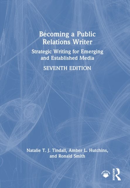 Becoming a Public Relations Writer : Strategic Writing for Emerging and Established Media