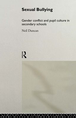 Sexual Bullying : Gender Conflict and Pupil Culture in Secondary Schools