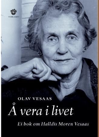 Å vera i livet : ei bok om Halldis Moren Vesaas