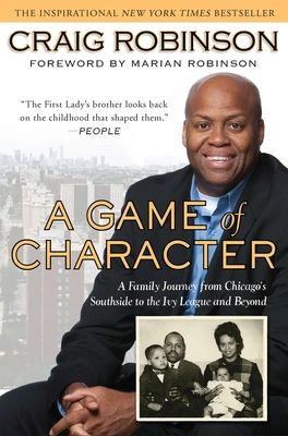 A Game of Character : A Family Journey from Chicago's Southside to the Ivy Leagueand Beyond