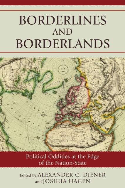 Borderlines and Borderlands : Political Oddities at the Edge of the Nation-State