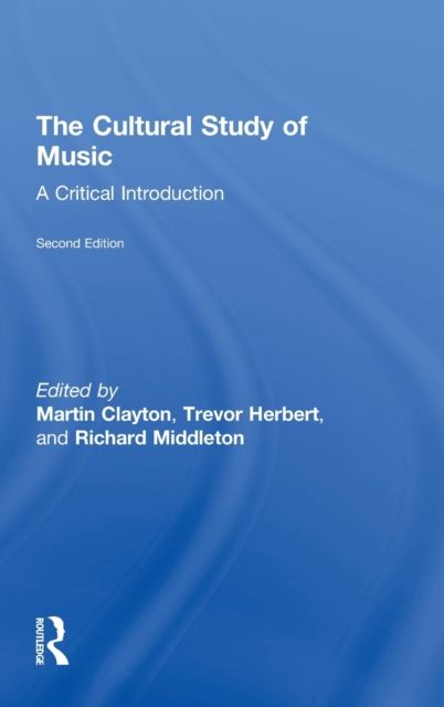 The Cultural Study of Music : A Critical Introduction