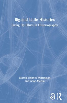 Big and Little Histories : Sizing Up Ethics in Historiography
