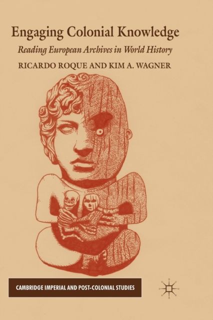 Engaging Colonial Knowledge : Reading European Archives in World History