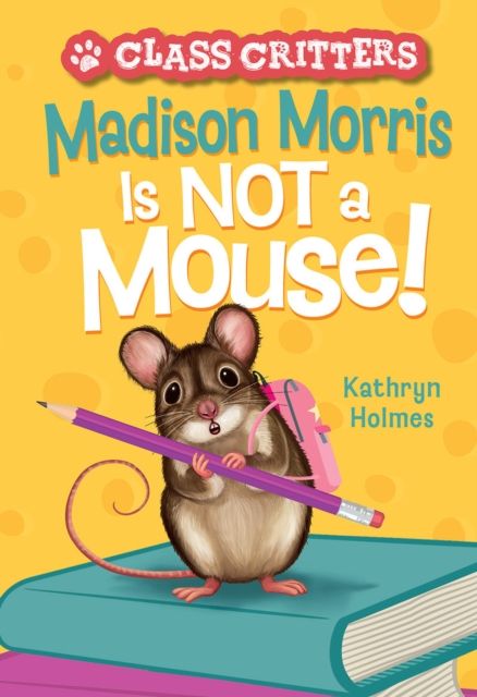 Madison Morris Is NOT a Mouse! : (Class Critters #3)