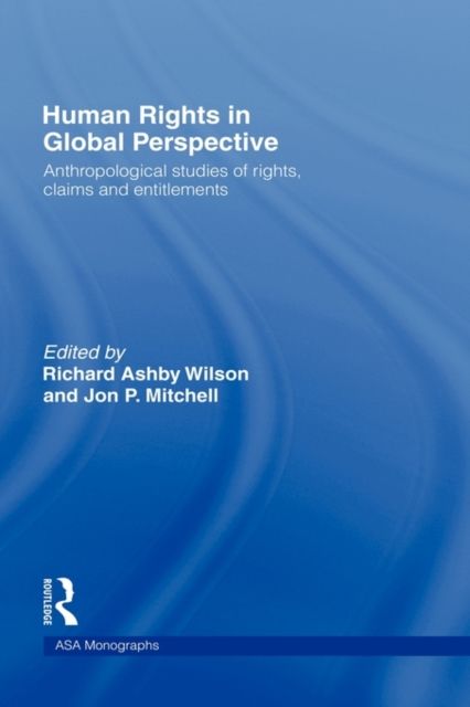 Human Rights in Global Perspective : Anthropological Studies of Rights, Claims and Entitlements