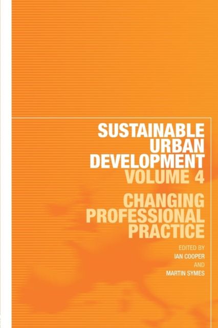 Sustainable Urban Development Volume 4 : Changing Professional Practice