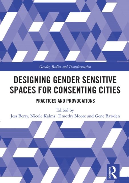 Designing Gender Sensitive Spaces for Consenting Cities : Practices and Provocations