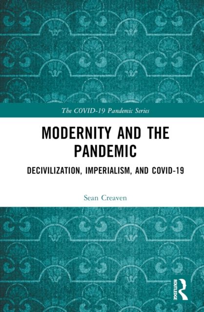 Modernity and the Pandemic : Decivilization, Imperialism, and COVID-19